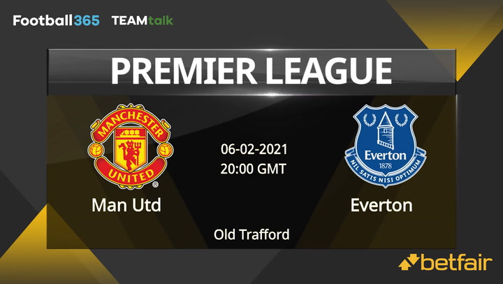 Man Utd v Everton Match Preview, February 06, 2021