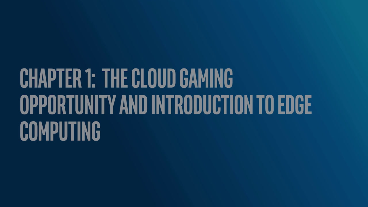 Chapter 1: The Cloud Gaming Opportunity and Introduction to Edge Computing