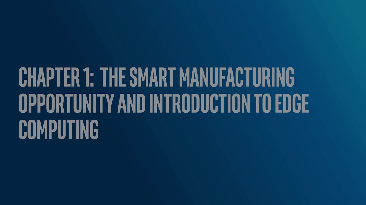 Chapter 1: The Smart Manufacturing Opportunity and Introduction to Edge Computing
