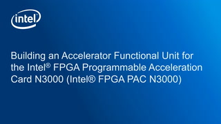 Chapter 1: Building an Accelerator Functional Unit for the Intel® FPGA Programmable Acceleration Card N3000