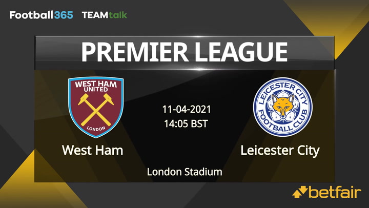 West Ham v Leicester City Match Preview, April 11, 2021
