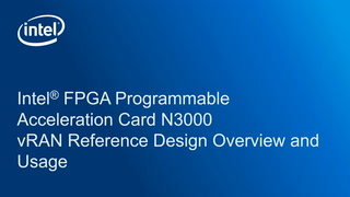 Intel® FPGA Programmable Acceleration Card N3000  vRAN Reference Design Overview and Usage