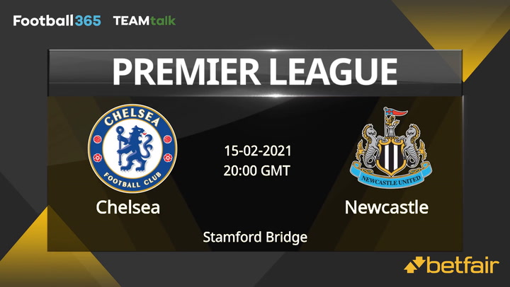 Chelsea v Newcastle Match Preview, February 15, 2021