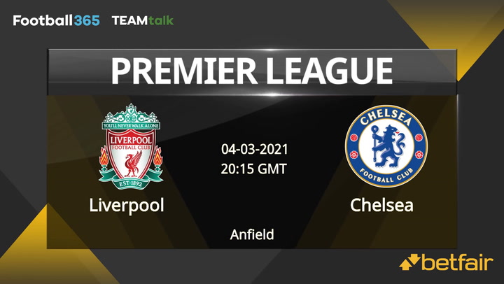 Liverpool v Chelsea Match Preview, March 04, 2021