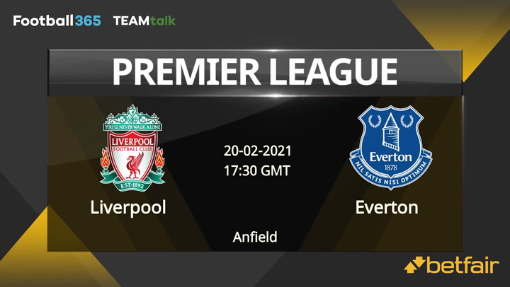 Liverpool v Everton Match Preview, February 20, 2021