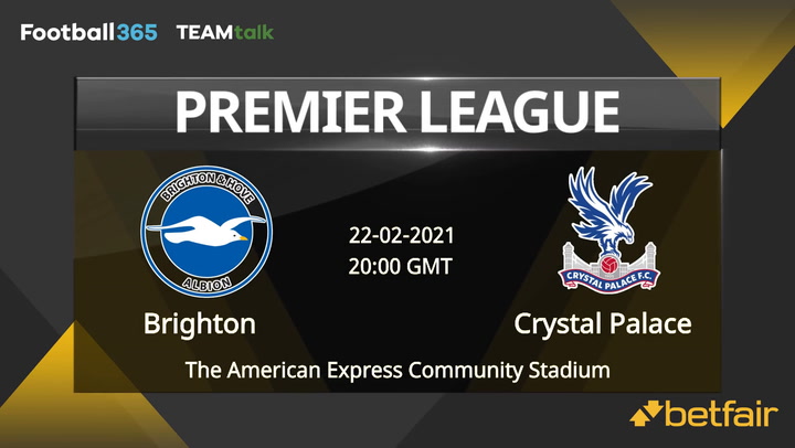 Brighton v Crystal Palace Match Preview, February 22, 2021