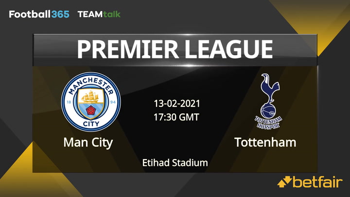 Man City v Tottenham Match Preview, February 13, 2021
