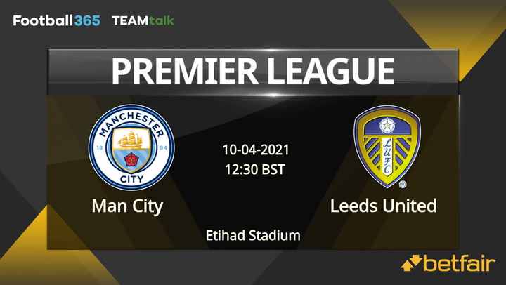 Man City v Leeds United Match Preview, April 10, 2021