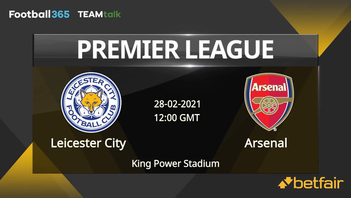 Leicester City v Arsenal Match Preview, February 28, 2021