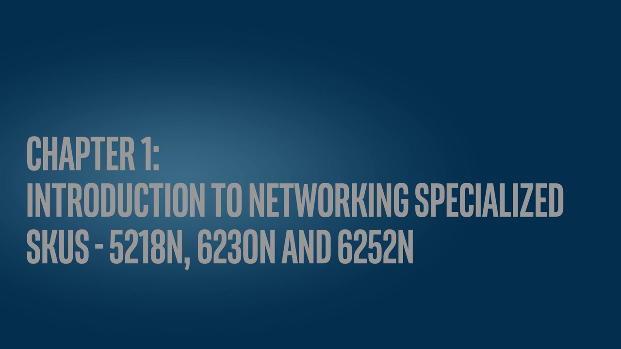 Chapter 1: Introduction to Networking Specialized SKUs - 5218N, 6230N and 6252N