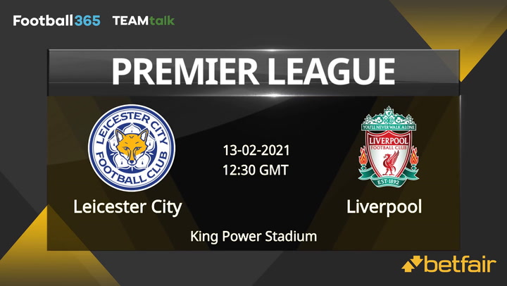 Leicester City v Liverpool Match Preview, February 13, 2021