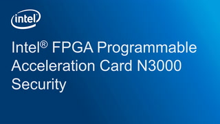Intel® FPGA Programmable Acceleration Card N3000 Security