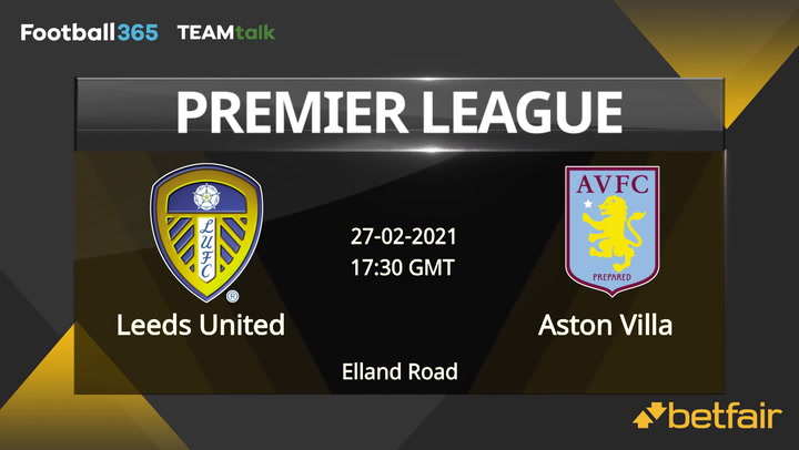 Leeds United v Aston Villa Match Preview, February 27, 2021