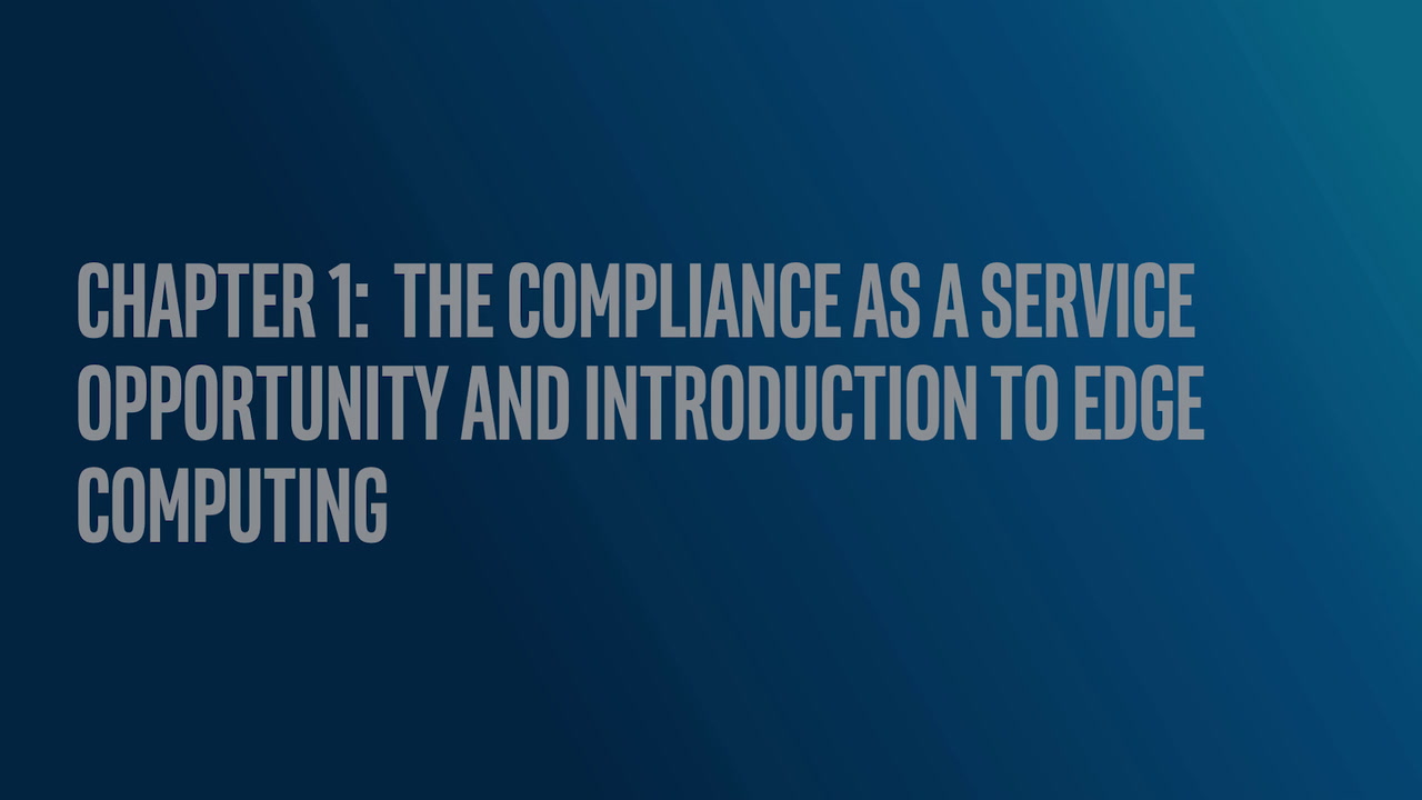 Chapter 1: The Compliance as a Service Opportunity and Introduction to Edge Computing
