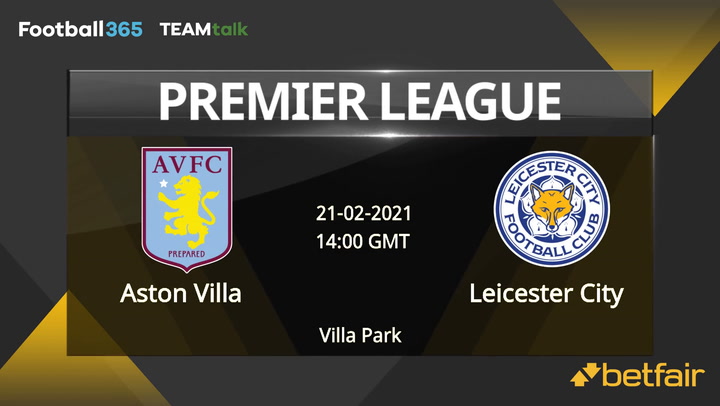 Aston Villa v Leicester City Match Preview, February 21, 2021